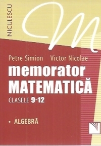 Memorator matematica clasele 9-12 - Algebra