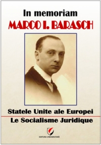 In memoriam Marco I. Barasch - Statele Unite ale Europei. Le socialisme juridique