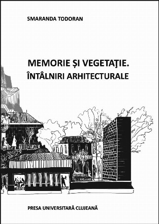 Memorie şi vegetaţie : întâlniri arhitecturale