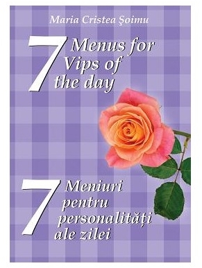 7 meniuri pentru 7 personalitati ale zilei. 7 menus for 7 Vips of the day