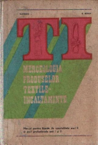 Merceologia produselor textile de incaltaminte - Manual pentru liceele de specialitate anul II si scoli profesionale anii I si II