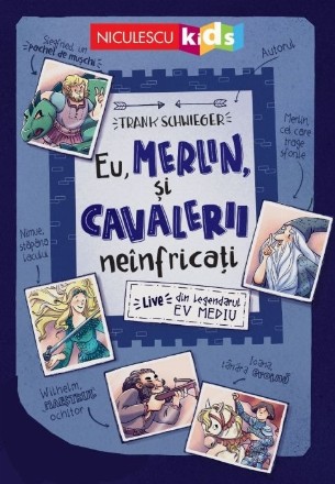 Eu, Merlin, şi cavalerii neînfricaţi : live din legendarul Ev Mediu