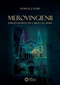 Merovingienii. Europa inainte de Carol cel Mare