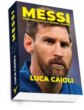 Messi. Povestea baiatului devenit legenda (editia a doua)