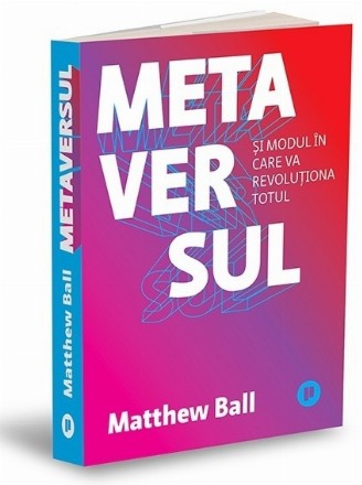 Metaversul şi modul în care va revoluţiona totul