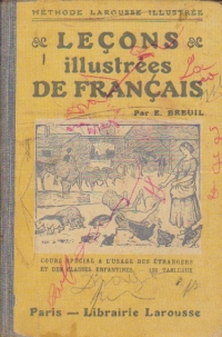 Methode Larousse Illustree. Lecons illustrees de francais. Cours special a l`usage des etrangers et des classes enfantines.