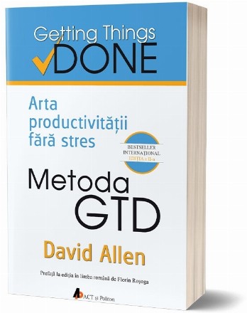 Metoda GTD. Arta productivitatii fara stres. Editia a II-a