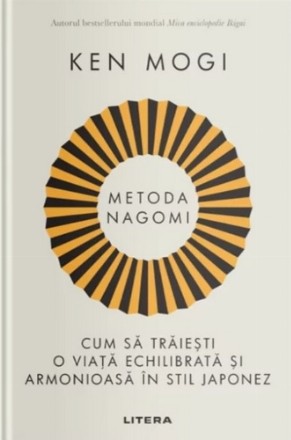 Metoda Nagomi : cum să trăieşti o viaţă echilibrată şi armonioasă în stil japonez