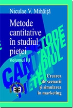 Metode cantitative în studiul pieţei. Crearea de scenarii şi simularea în marketing, Volumul III