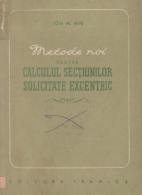 Metode noi pentru calculul sectiunilor solicitate excentric