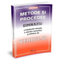 Metode si procedee utilizate in predarea la gimnaziu a trasaturilor formale, a valorilor semantice si stilistice ale verbului