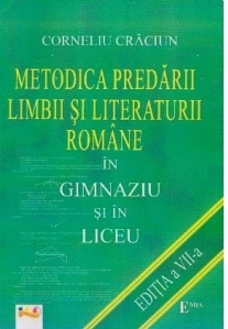 Metodica predarii limbii si literaturii romane in gimnaziu si in liceu. Editia a VII-a