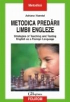 Metodica predarii limbii engleze. Strategies of Teaching and Testing English as a Foreign Language