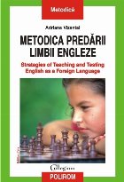 Metodica predării limbii engleze. Strategies of Teaching and Testing English as a Foreign Language (ediția a