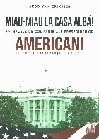 Miau-miau la Casa Albă! : animalele de companie ale preşedinţilor americani