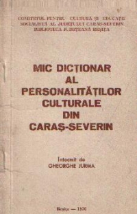 Mic dictionar al personalitatilor culturale din Caras-Severin