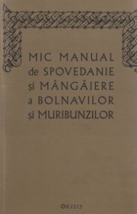 Mic manual de spovedanie si mangaiere a bolnavilor si muribunzilor