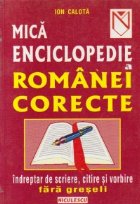 Mica enciclopedie a romanei corecte. Indreptar de scriere, citire si vorbire fara greseli