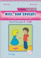 MICI DAR EDUCATI educatie pentru