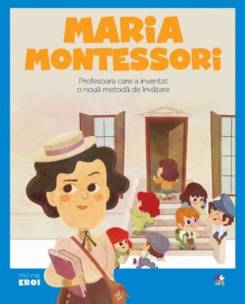 MICII EROI. Maria Montessori