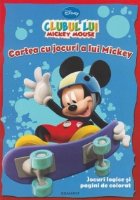 Mickey Mouse ClubHouse - Cartea cu jocuri a lui Mickey. Jocuri logice si pagini de colorat