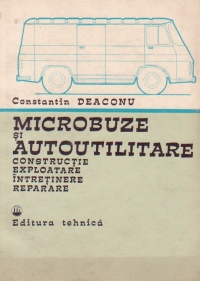 Microbuze si autoutilitare - constructie, exploatare, intretinere, reparare