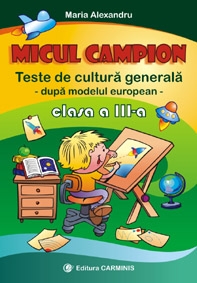 Micul campion. Teste de cultura generala. Clasa a III-a