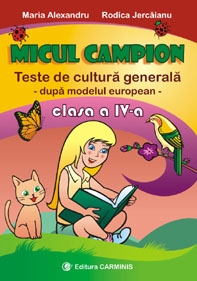 Micul campion. Teste de cultura generala. Clasa a IV-a