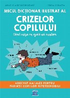 Micul dicţionar ilustrat al crizelor copilului : când criza ne ajută să creştem