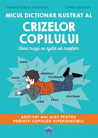 Micul dicţionar ilustrat al crizelor copilului : când criza ne ajută să creştem