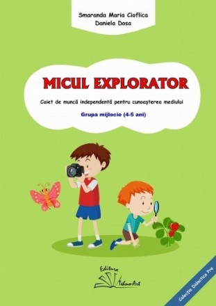 Micul explorator. Caiet de munca independenta pentru cunoasterea mediului. Grupa mijlocie (4-5 ani)