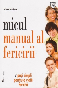 Micul manual al fericirii. 7 pasi simpli pentru o viata fericita