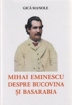 Mihai Eminescu despre Bucovina şi Basarabia