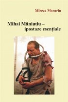 Mihai Maniutiu ipostaze esentiale