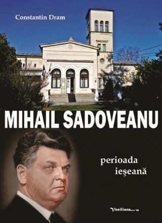 Mihai Sadoveanu, perioada ieşeană : o cronologie a operei, comentată