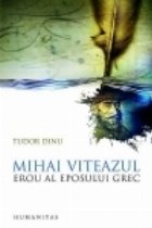 Mihai Viteazul erou eposului grec