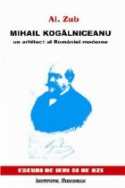 Mihail Kogalniceanu arhitect Romaniei moderne