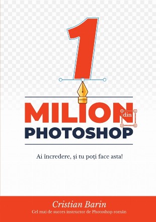 Un Milion din Photoshop: Ai incredere, si tu poti face asta!