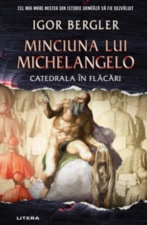 Minciuna lui Michelangelo. Catedrala in flacari