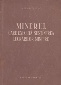 Minerul care executa sustinerea lucrarilor miniere