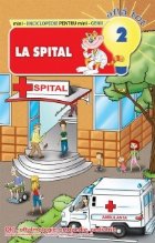 Mini-Enciclopedie pentru mini-Genii AFLA TOT, numarul 2. La spital