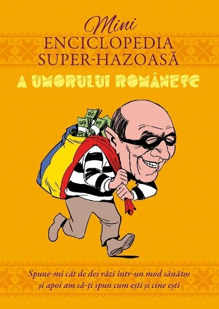 Minienciclopedia super-hazoasă a umorului românesc : Spune-mi cât de des râzi într-un mod sănătos şi apoi am să-ţi spun cum eşti şi cine eşti