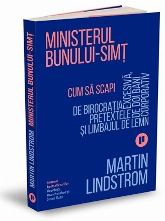 Ministerul Bunului-simt. Cum sa scapi de birocratia excesiva, pretextele de doi bani si limbajul de lemn corporativ