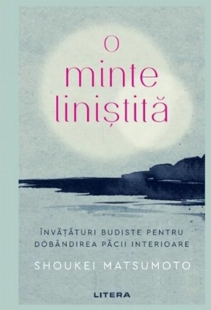 O minte liniştită : învăţături budiste pentru dobândirea păcii interioare