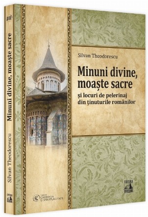 Minuni divine, moaşte sacre şi locuri de pelerinaj