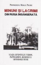 Minuni si lacrimi din Rusia insangerata. Viata Sfantului Tihon, Patriarhul Bisericii Ortodoxe Ruse