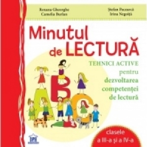 Minutul de lectura. Tehnici active pentru dezvoltarea competentei de lectura - Clasele a III-a si a IV-a