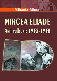 Mircea Eliade. Anii tulburi: 1932-1938