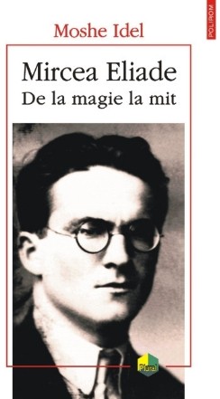 Mircea Eliade. De la magie la mit