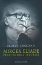 Mircea Eliade - Prizonierul istoriei